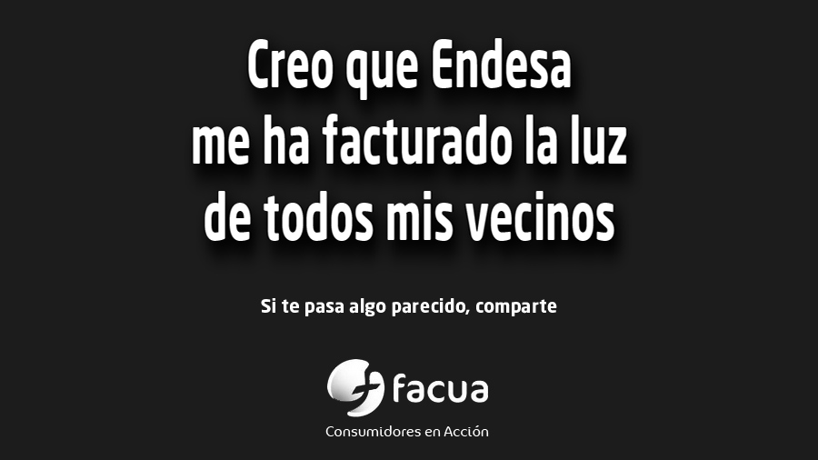 Creo que Endesa me ha facturado la luz de todos mis vecinos...