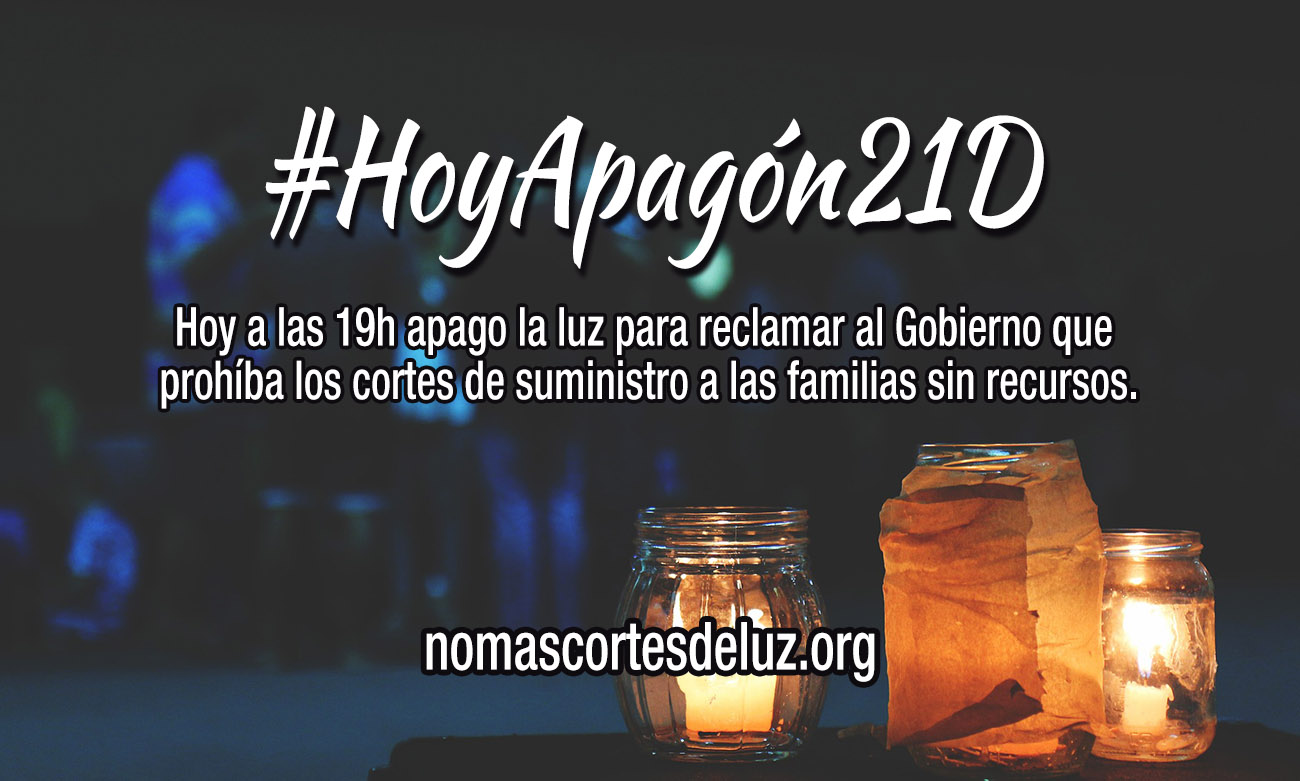 Hoy a las 19h apago la luz para reclamar al Gobierno que prohíba los cortes de suministro a las familias sin recursos. Hoy a las 19h apago la luz para reclamar al Gobierno que prohíba los cortes de suministro a las familias sin recursos.
